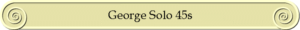 George Solo 45s