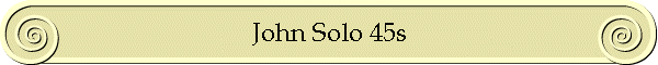 John Solo 45s