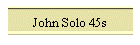 John Solo 45s