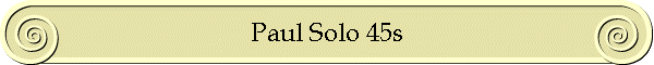 Paul Solo 45s